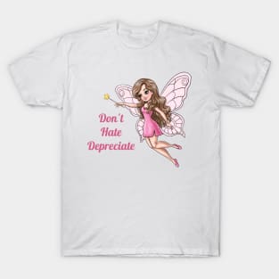 Don't Hate Depreciate Fairy T-Shirt